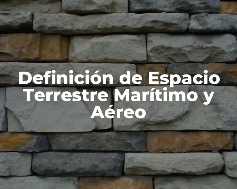 Definición de Espacio Terrestre Marítimo y Aéreo