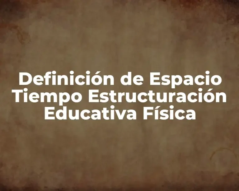 Definición de Espacio Tiempo Estructuración Educativa Física