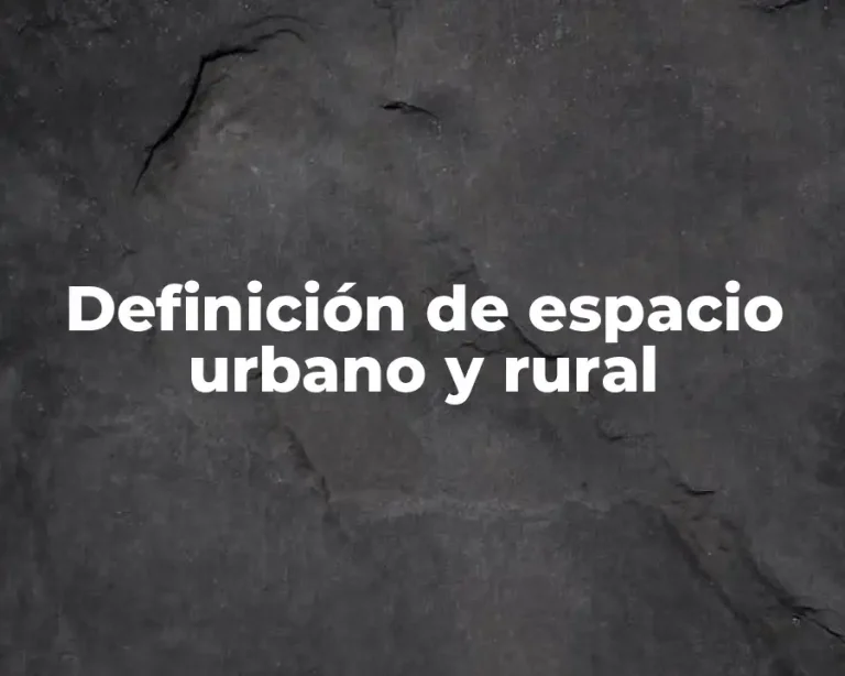 Definición de espacio urbano y rural