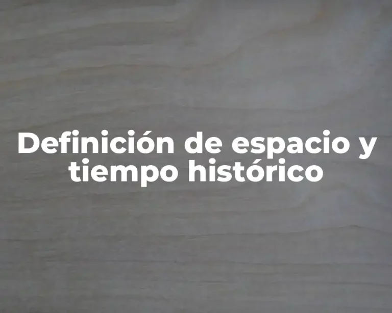 Definición de espacio y tiempo histórico