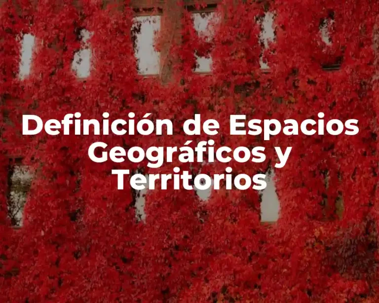 Definición de Espacios Geográficos y Territorios