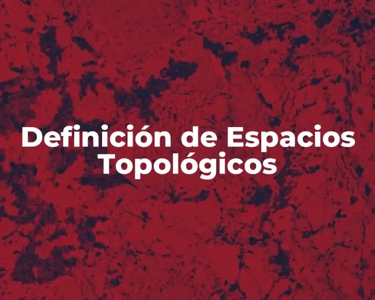 Definición de Espacios Topológicos