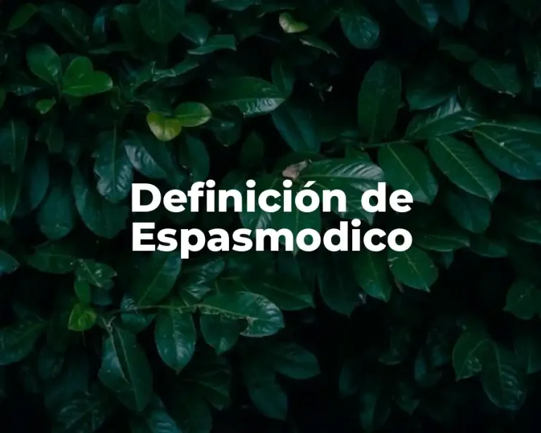 Definición de Espasmodico