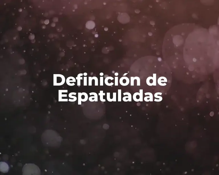 Definición de Espatuladas