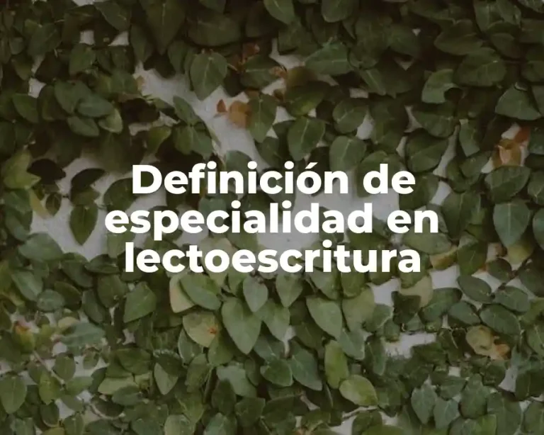 Definición de especialidad en lectoescritura