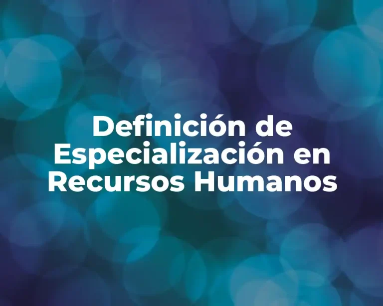 Definición de Especialización en Recursos Humanos