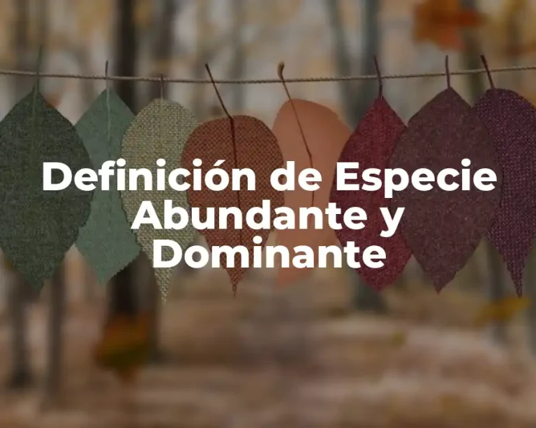 Definición de Especie Abundante y Dominante