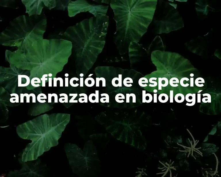 Definición de especie amenazada en biología