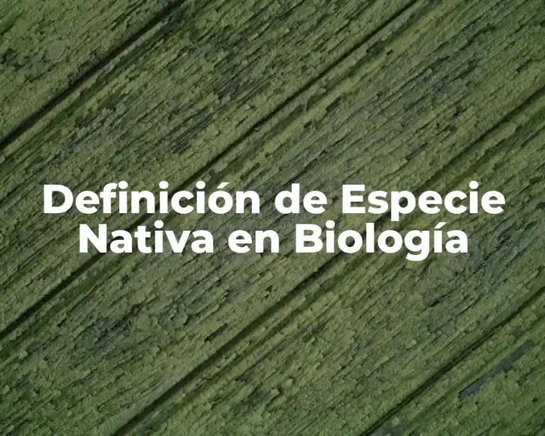 Definición de Especie Nativa en Biología
