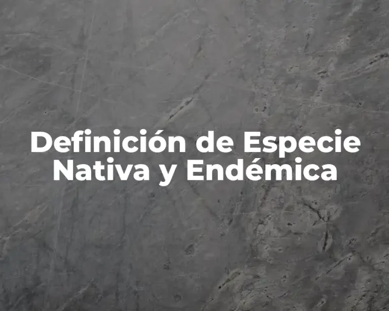 Definición de Especie Nativa y Endémica