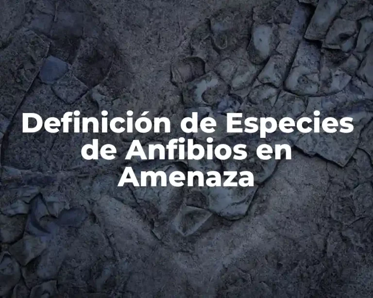 Definición de Especies de Anfibios en Amenaza