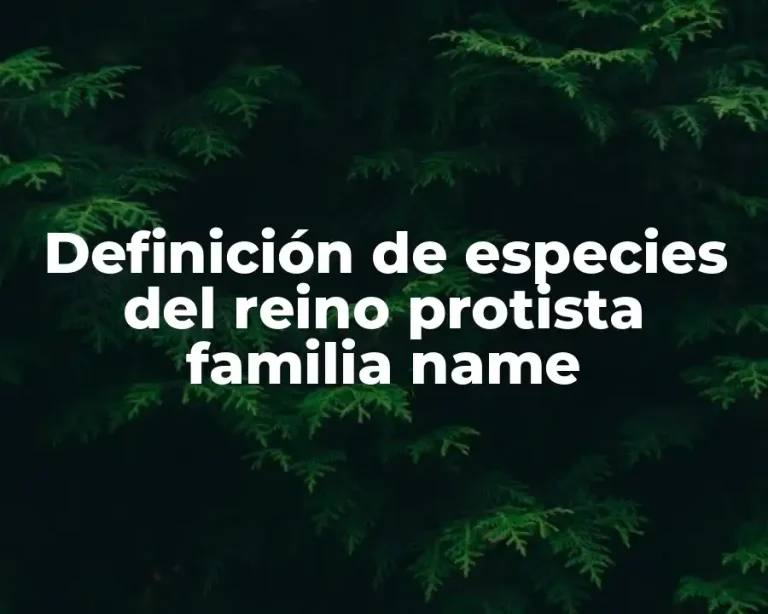Definición de especies del reino protista familia name