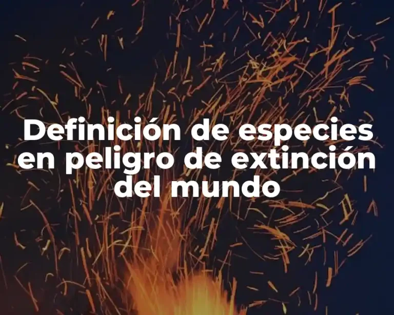 Definición de especies en peligro de extinción del mundo