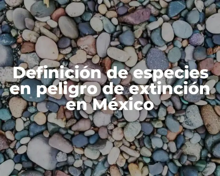 Definición de especies en peligro de extinción en México