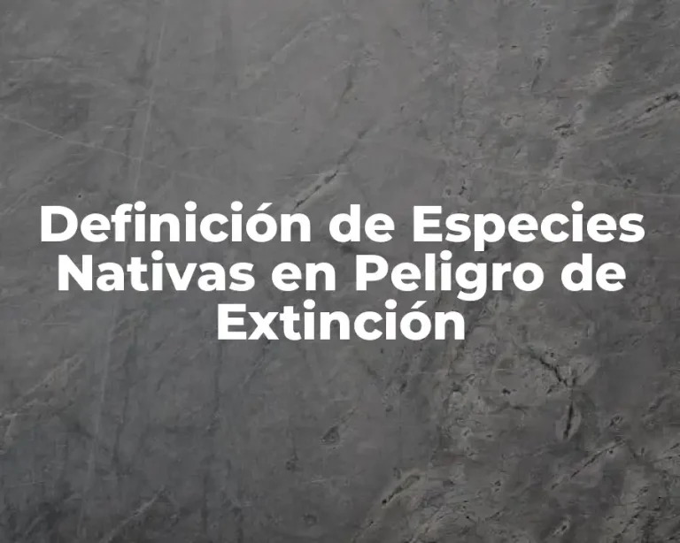 Definición de Especies Nativas en Peligro de Extinción