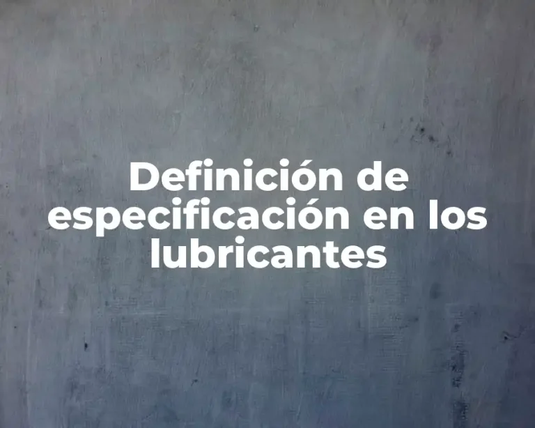 Definición de especificación en los lubricantes