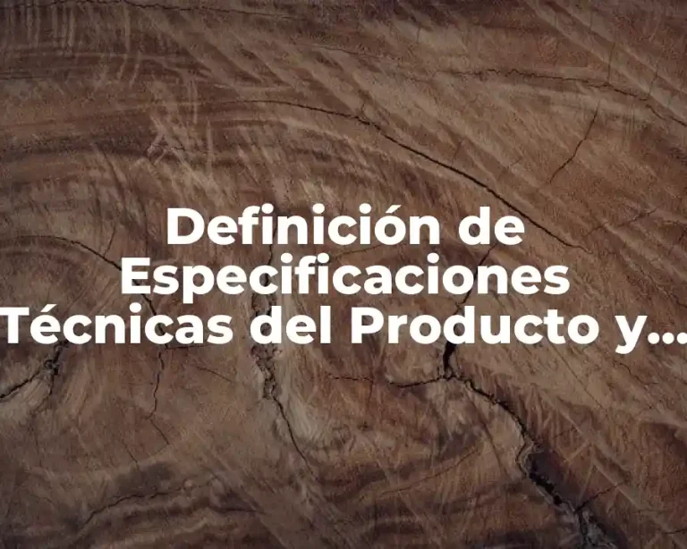 Definición de Especificaciones Técnicas del Producto y Proceso