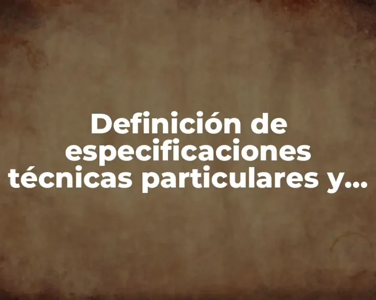 Definición de especificaciones técnicas particulares y generales