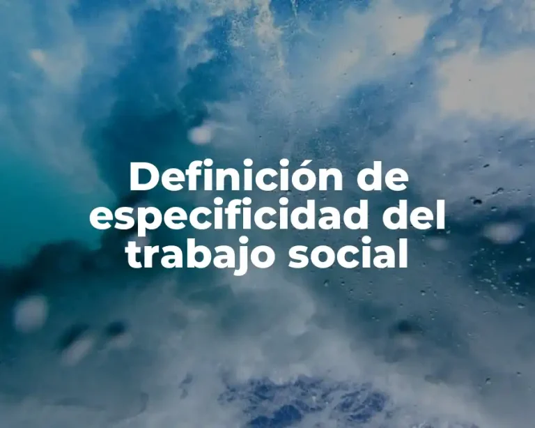 Definición de especificidad del trabajo social