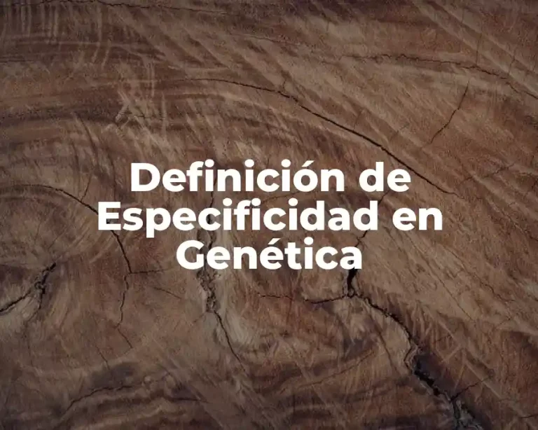 Definición de Especificidad en Genética