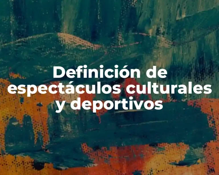 Definición de espectáculos culturales y deportivos