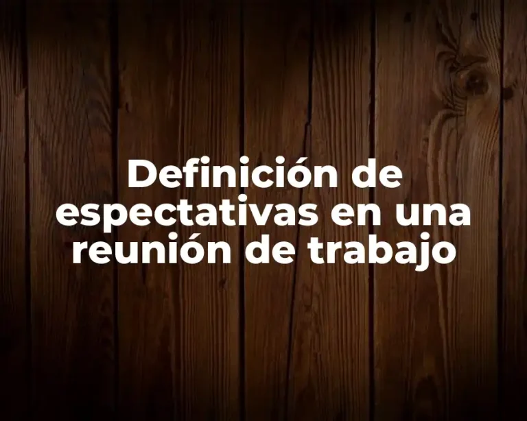 Definición de espectativas en una reunión de trabajo