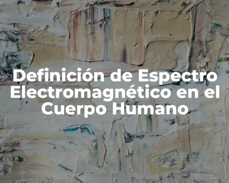Definición de Espectro Electromagnético en el Cuerpo Humano