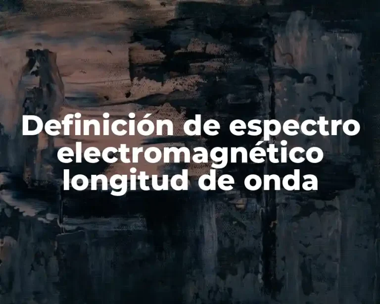 Definición de espectro electromagnético longitud de onda