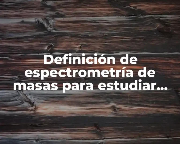 Definición de espectrometría de masas para estudiar proteínas