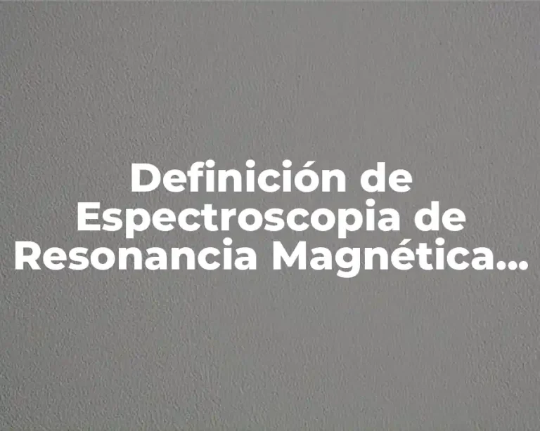 Definición de Espectroscopia de Resonancia Magnética Nuclear de Protones