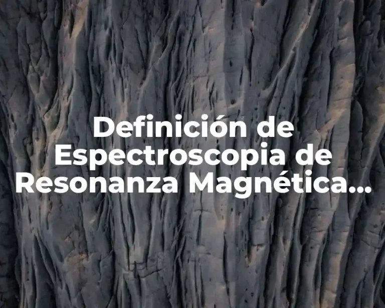 Definición de Espectroscopia de Resonanza Magnética Nuclear