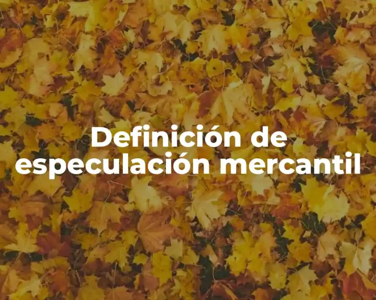 Definición de especulación mercantil