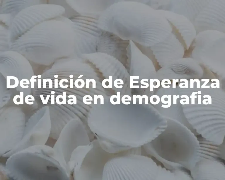 Definición de Esperanza de vida en demografia