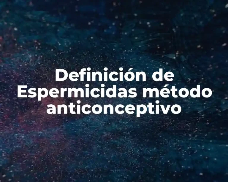 Definición de Espermicidas método anticonceptivo