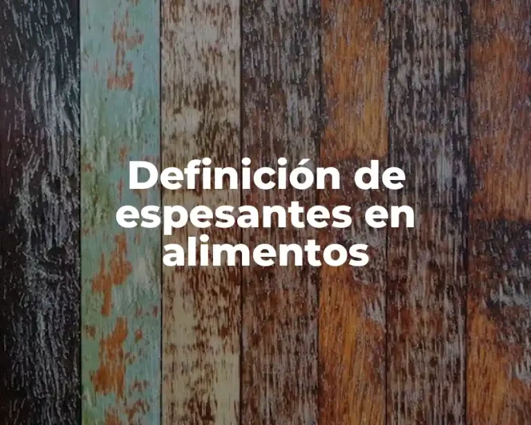 Definición de espesantes en alimentos