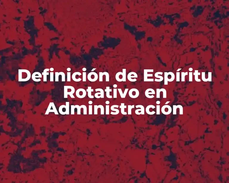 Definición de Espíritu Rotativo en Administración