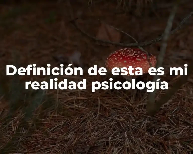 Definición de esta es mi realidad psicología