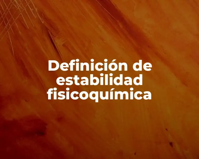 Definición de estabilidad fisicoquímica
