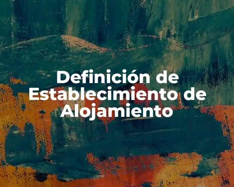 Definición de Establecimiento de Alojamiento