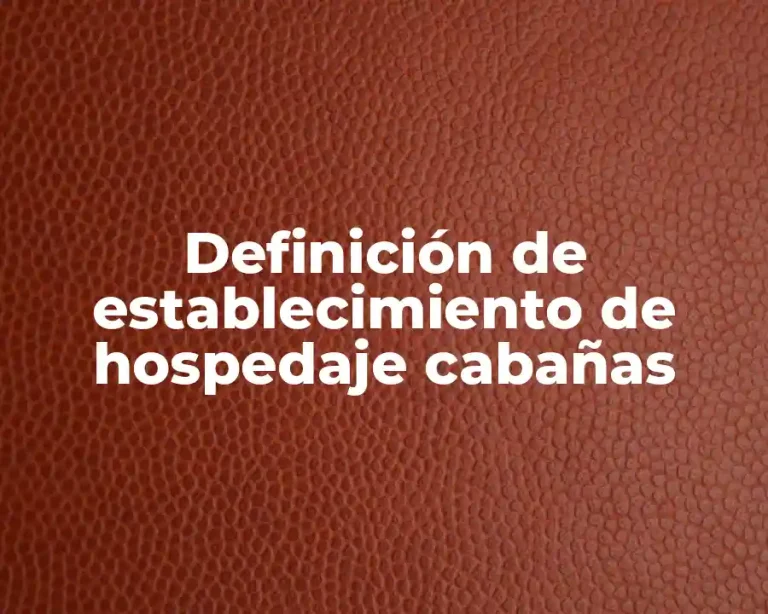 Definición de establecimiento de hospedaje cabañas