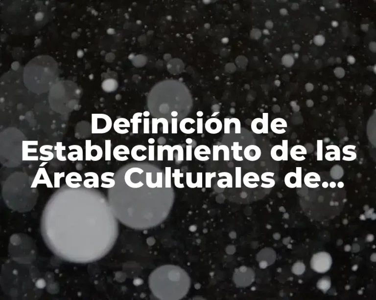 Definición de Establecimiento de las Áreas Culturales de Mesoamérica