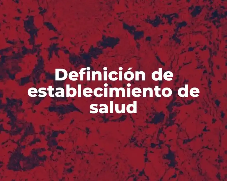 Definición de establecimiento de salud