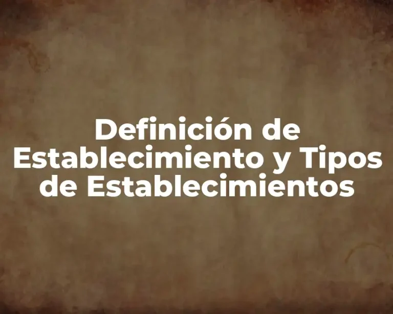 Definición de Establecimiento y Tipos de Establecimientos
