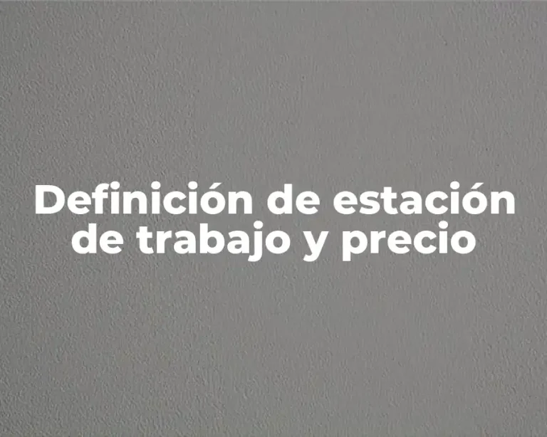 Definición de estación de trabajo y precio