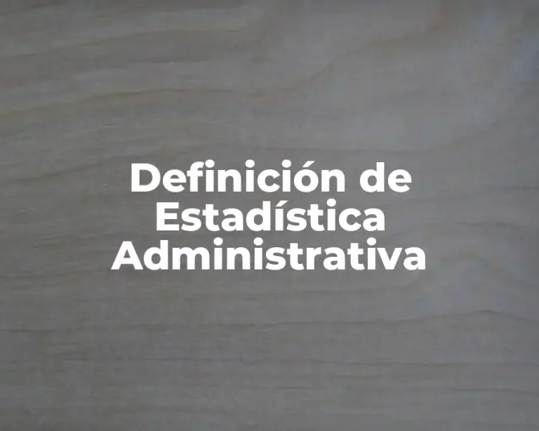 Definición de Estadística Administrativa