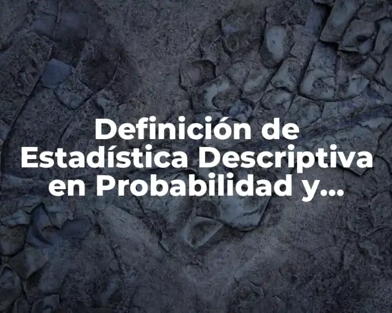 Definición de Estadística Descriptiva en Probabilidad y Estadística