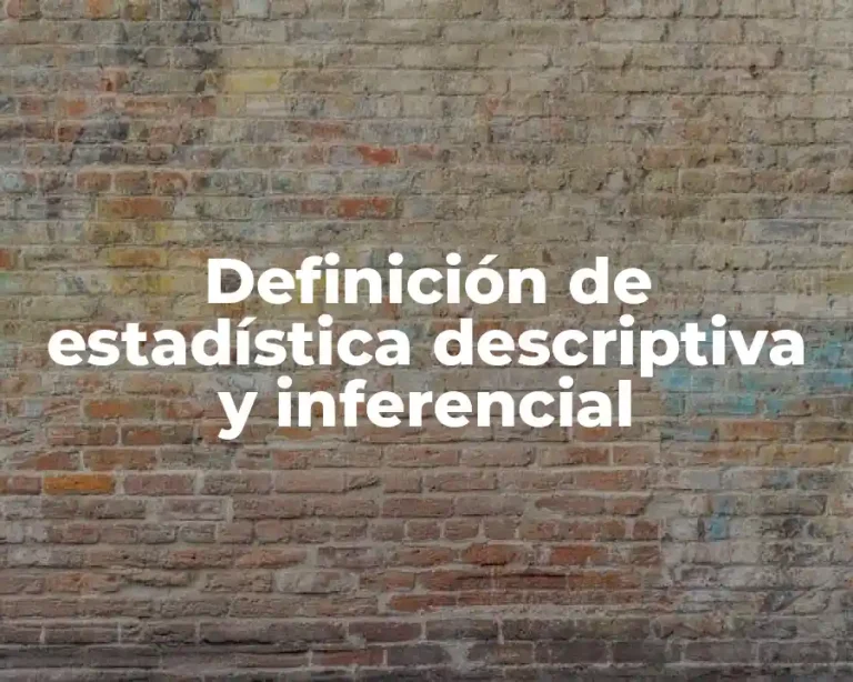 Definición de estadística descriptiva y inferencial