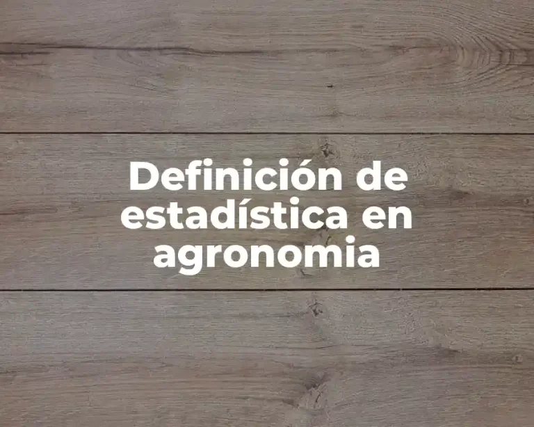 Definición de estadística en agronomia