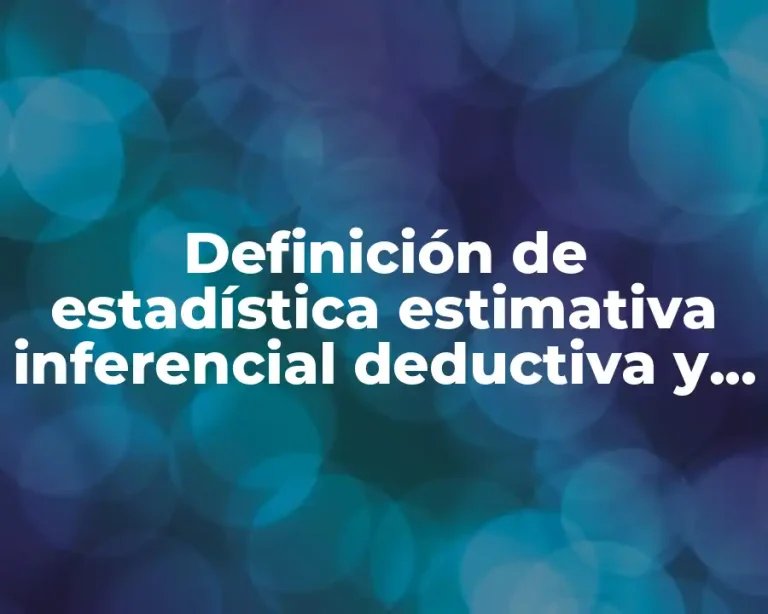 Definición de estadística estimativa inferencial deductiva y descriptiva
