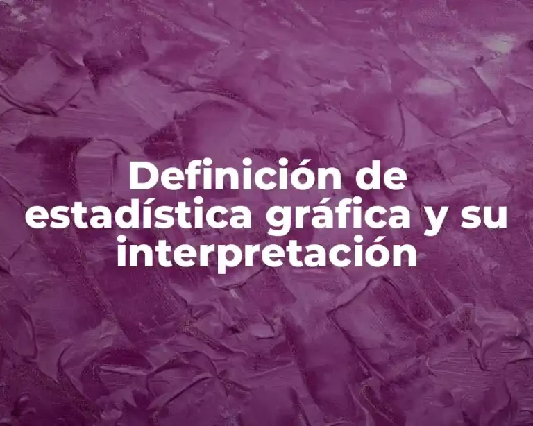 Definición de estadística gráfica y su interpretación